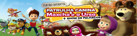 PATRULHA CANINA E MAXCHA E O URSO ( + SHOW DE PALHAÇOS) - UMUARAMA